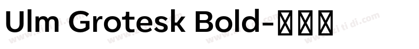 Ulm Grotesk Bold字体转换 Ulm Grotesk Bold字体转换